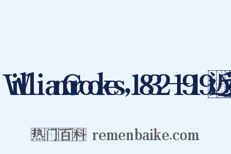 WilliamCrookes，1832—1919近义词是什么意思的图片